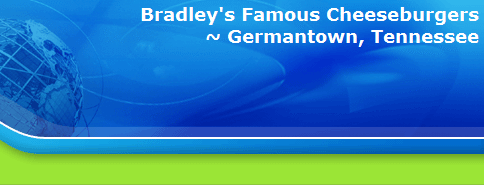 Bradley's Famous Cheeseburgers
~ Germantown, Tennessee