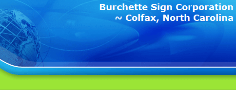 Burchette Sign Corporation
~ Colfax, North Carolina