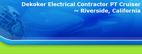 Dekoker Electrical Contractor PT Cruiser
~ Riverside, California