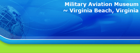 Military Aviation Museum
~ Virginia Beach, Virginia