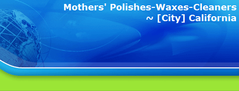 Mothers' Polishes-Waxes-Cleaners
~ [City] California