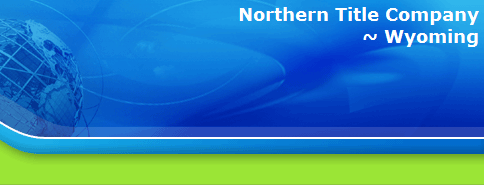 Northern Title Company
~ Wyoming