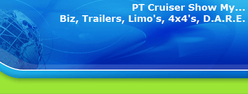 PT Cruiser Show My...
Biz, Trailers, Limo's, 4x4's, D.A.R.E.
