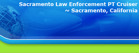 Sacramento Law Enforcement PT Cruiser
~ Sacramento, California