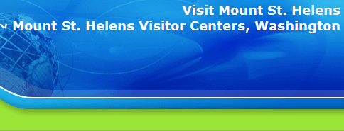 Visit Mount St. Helens
~ Mount St. Helens Visitor Centers, Washington